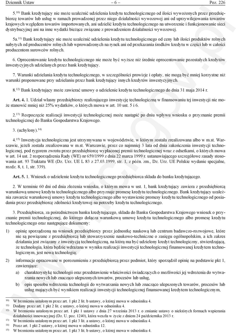 uprzywilejowania towarów krajowych względem towarów importowanych, ani udzielić kredytu technologicznego na utworzenie i funkcjonowanie sieci dystrybucyjnej ani na inne wydatki bieżące związane z