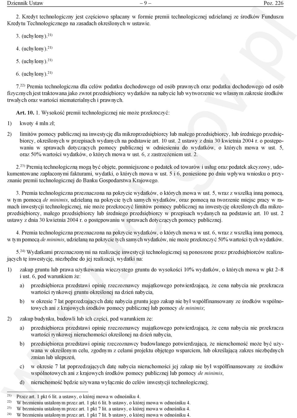22) Premia technologiczna dla celów podatku dochodowego od osób prawnych oraz podatku dochodowego od osób fizycznych jest traktowana jako zwrot przedsiębiorcy wydatków na nabycie lub wytworzenie we