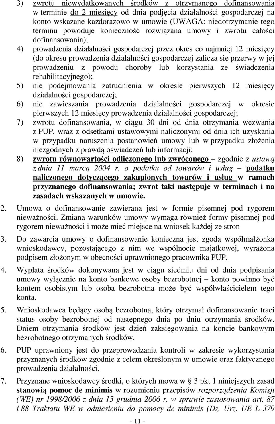 gospodarczej zalicza się przerwy w jej prowadzeniu z powodu choroby lub korzystania ze świadczenia rehabilitacyjnego); 5) nie podejmowania zatrudnienia w okresie pierwszych 12 miesięcy działalności