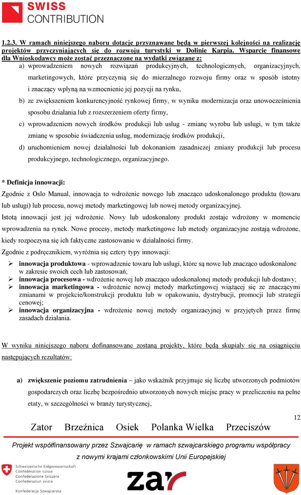 przyczynią się do mierzalnego rozwoju firmy oraz w sposób istotny i znaczący wpłyną na wzmocnienie jej pozycji na rynku, b) ze zwiększeniem konkurencyjność rynkowej firmy, w wyniku modernizacja oraz