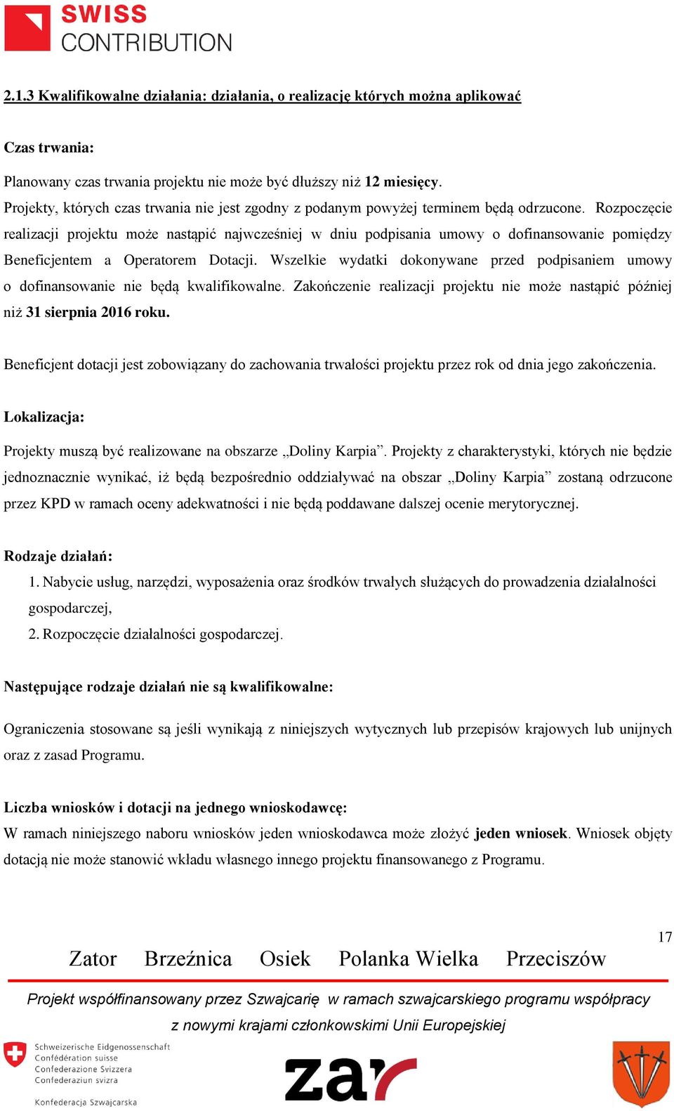 Rozpoczęcie realizacji projektu może nastąpić najwcześniej w dniu podpisania umowy o dofinansowanie pomiędzy Beneficjentem a Operatorem Dotacji.