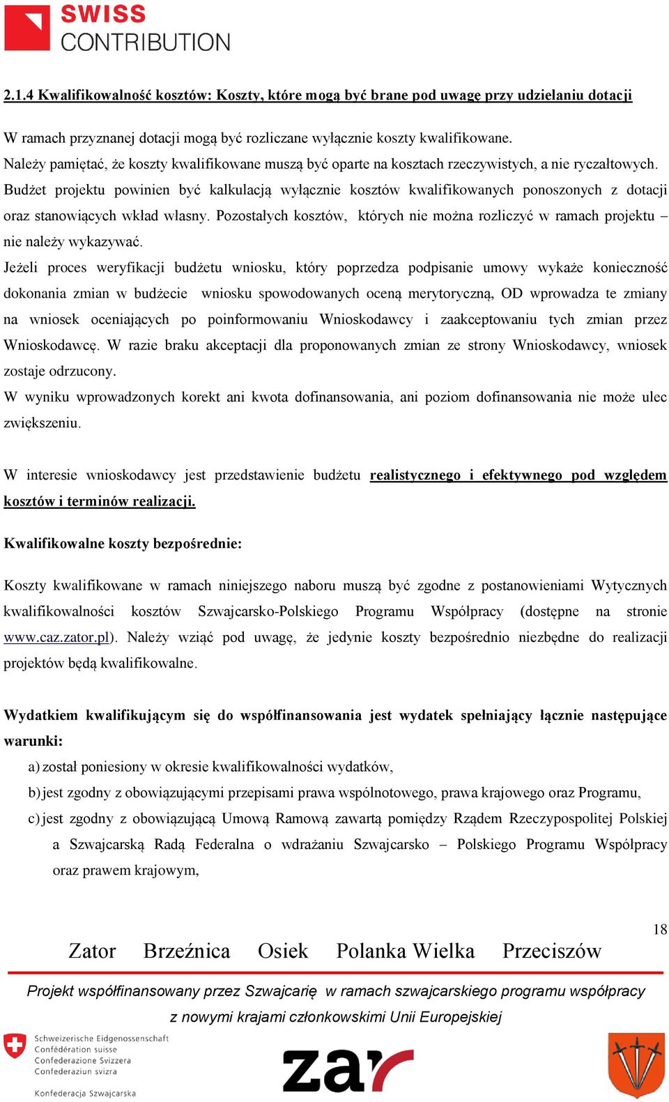 Budżet projektu powinien być kalkulacją wyłącznie kosztów kwalifikowanych ponoszonych z dotacji oraz stanowiących wkład własny.
