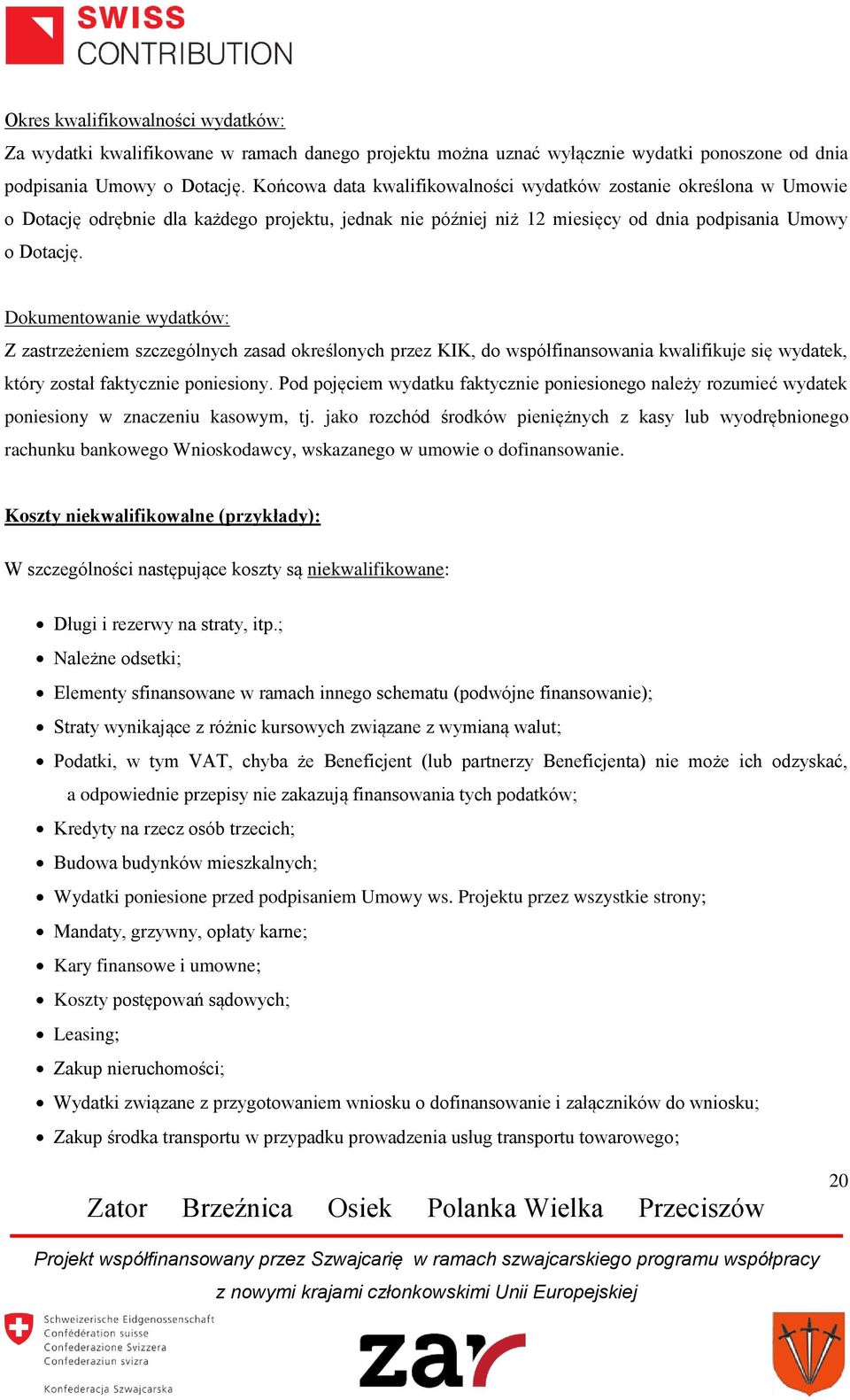 Dokumentowanie wydatków: Z zastrzeżeniem szczególnych zasad określonych przez KIK, do współfinansowania kwalifikuje się wydatek, który został faktycznie poniesiony.