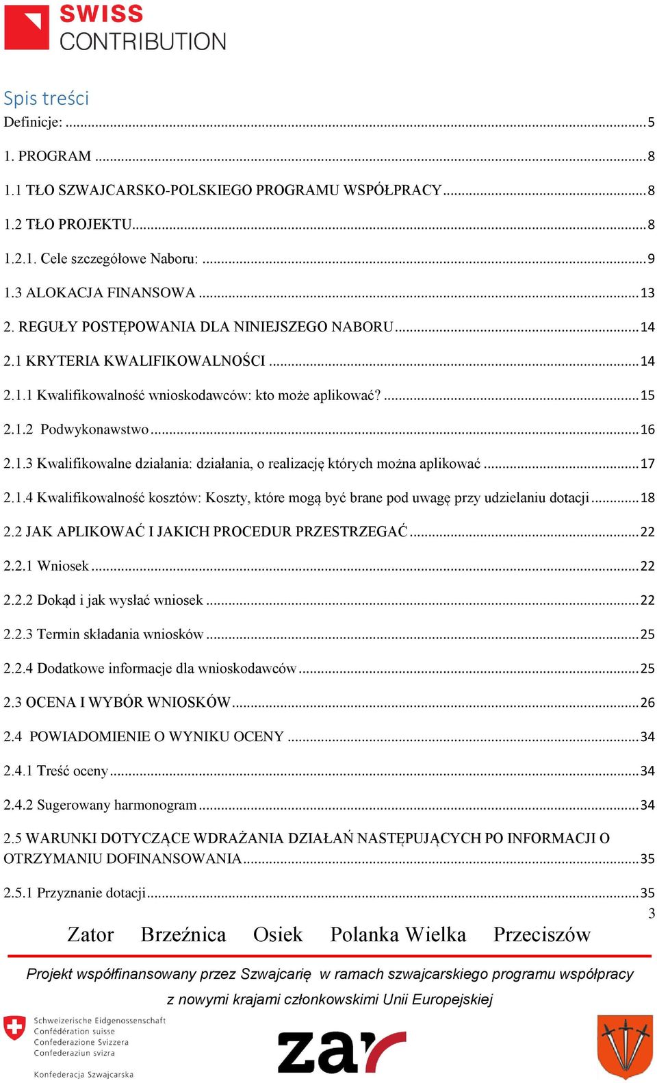 .. 17 2.1.4 Kwalifikowalność kosztów: Koszty, które mogą być brane pod uwagę przy udzielaniu dotacji... 18 2.2 JAK APLIKOWAĆ I JAKICH PROCEDUR PRZESTRZEGAĆ... 22 2.2.1 Wniosek... 22 2.2.2 Dokąd i jak wysłać wniosek.