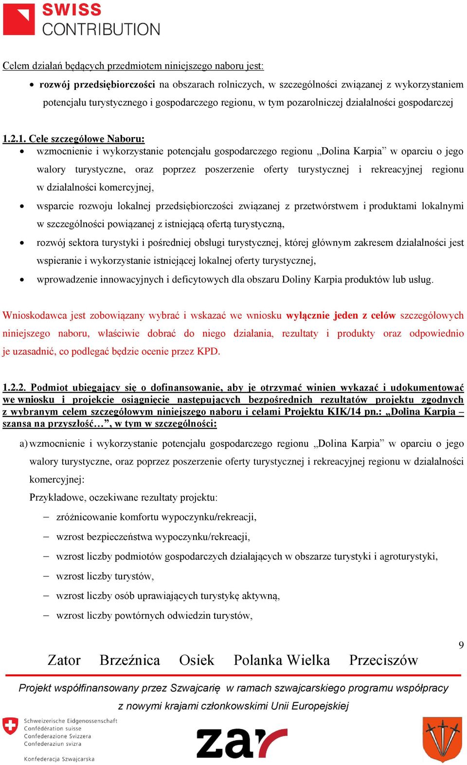 2.1. Cele szczegółowe Naboru: wzmocnienie i wykorzystanie potencjału gospodarczego regionu Dolina Karpia w oparciu o jego walory turystyczne, oraz poprzez poszerzenie oferty turystycznej i
