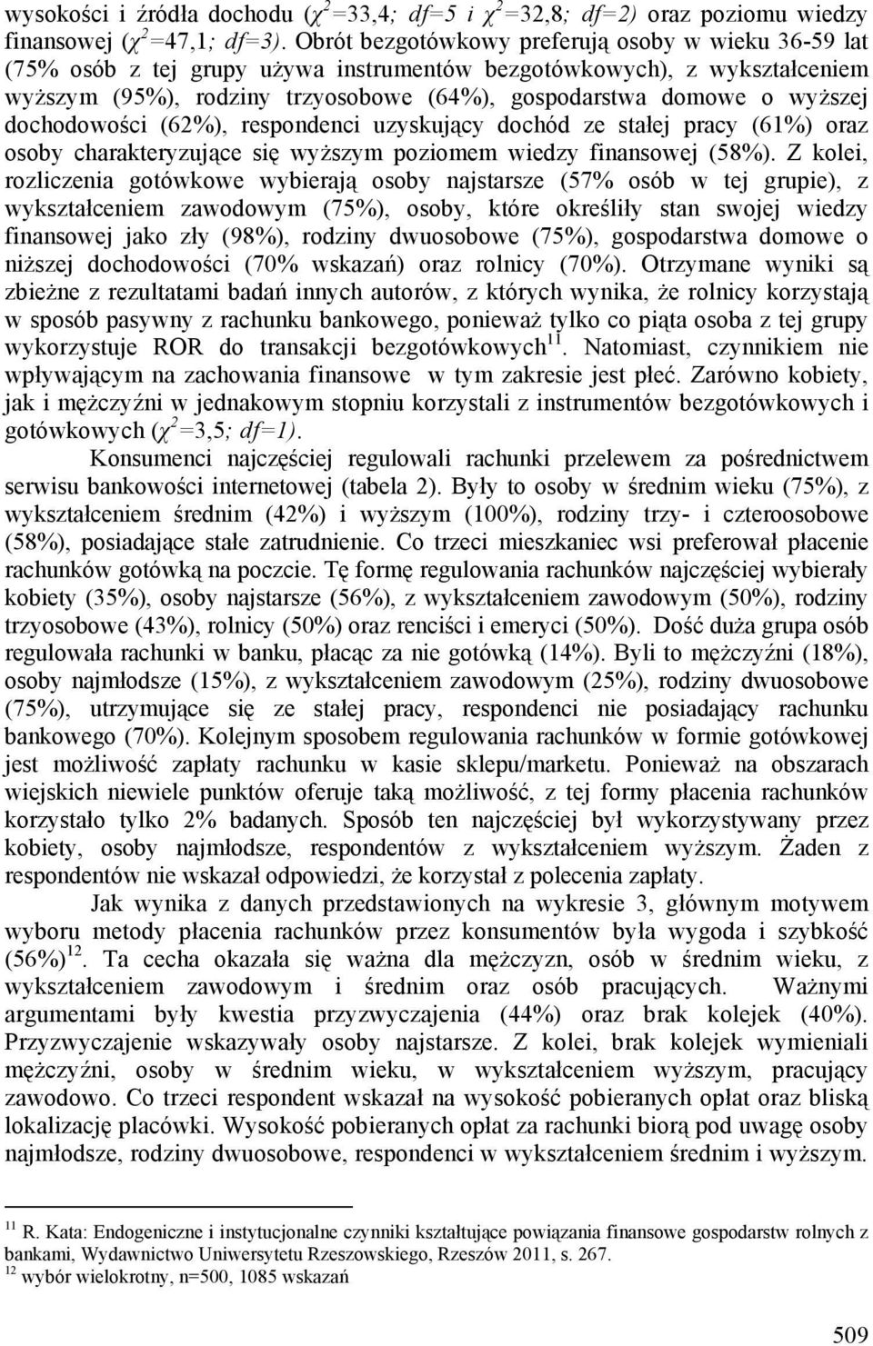 dochodowości (62%), respondenci uzyskujący dochód ze stałej pracy (61%) oraz osoby charakteryzujące się wyższym poziomem wiedzy finansowej (58%).