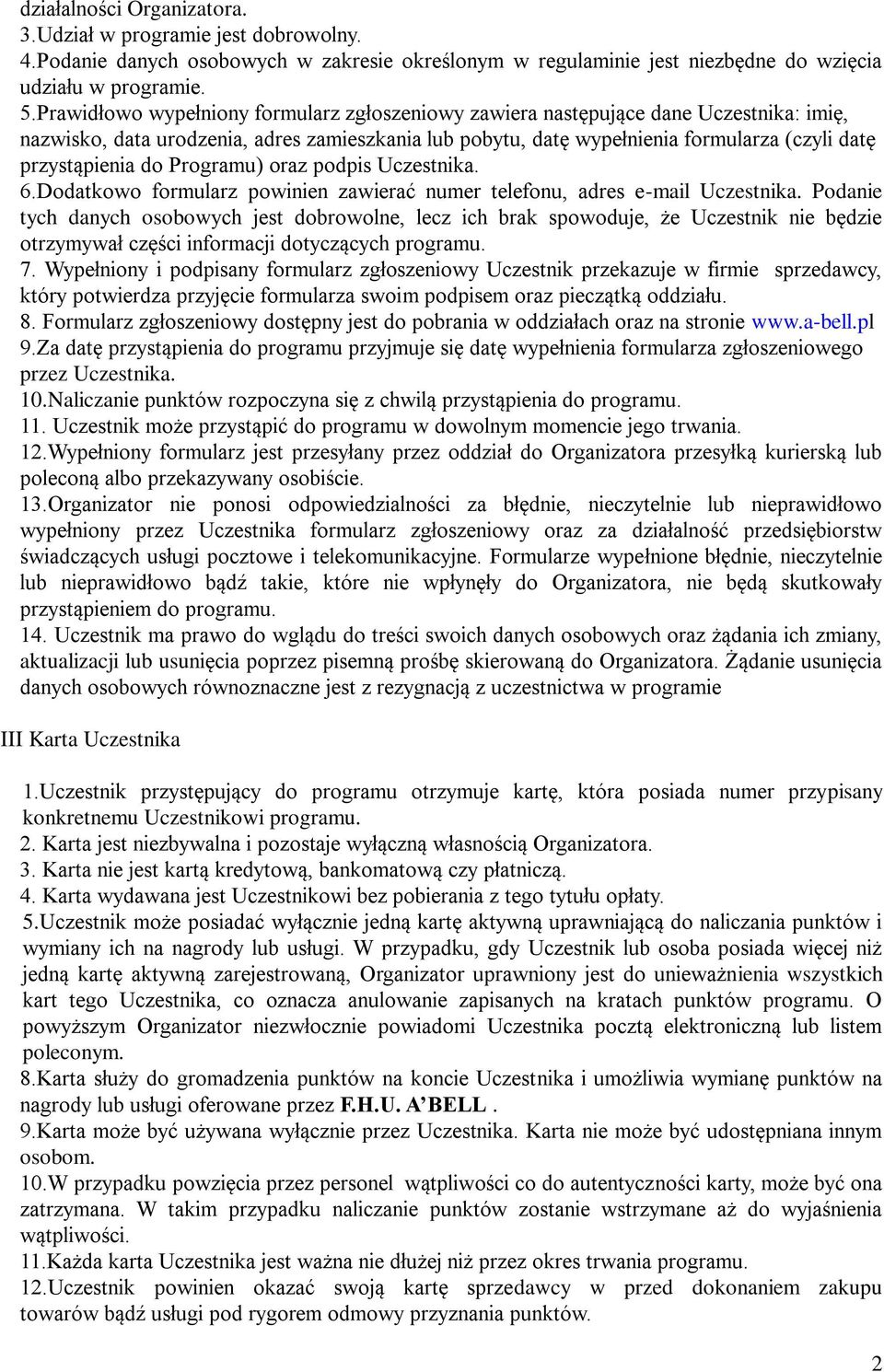do Programu) oraz podpis Uczestnika. 6.Dodatkowo formularz powinien zawierać numer telefonu, adres e-mail Uczestnika.