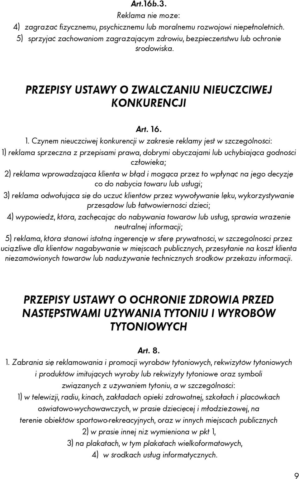 . 1. Czynem nieuczciwej konkurencji w zakresie reklamy jest w szczególności: 1) reklama sprzeczna z przepisami prawa, dobrymi obyczajami lub uchybiająca godności człowieka; 2) reklama wprowadzająca