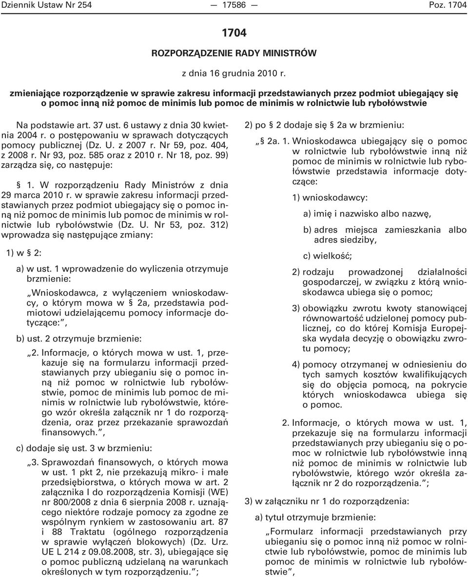 art. 37 ust. 6 ustawy z dnia 30 kwietnia 2004 r. o postępowaniu w sprawach dotyczących pomocy publicznej (Dz. U. z 2007 r. Nr 59, poz. 404, z 2008 r. Nr 93, poz. 585 oraz z 2010 r. Nr 18, poz.