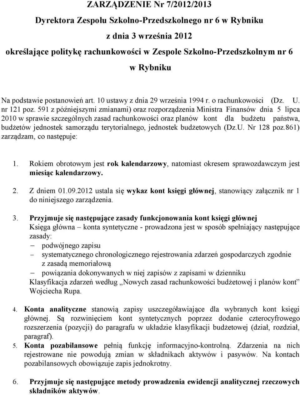 591 z późniejszymi zmianami) oraz rozporządzenia Ministra Finansów dnia 5 lipca 2010 w sprawie szczególnych zasad rachunkowości oraz planów kont dla budżetu państwa, budżetów jednostek samorządu