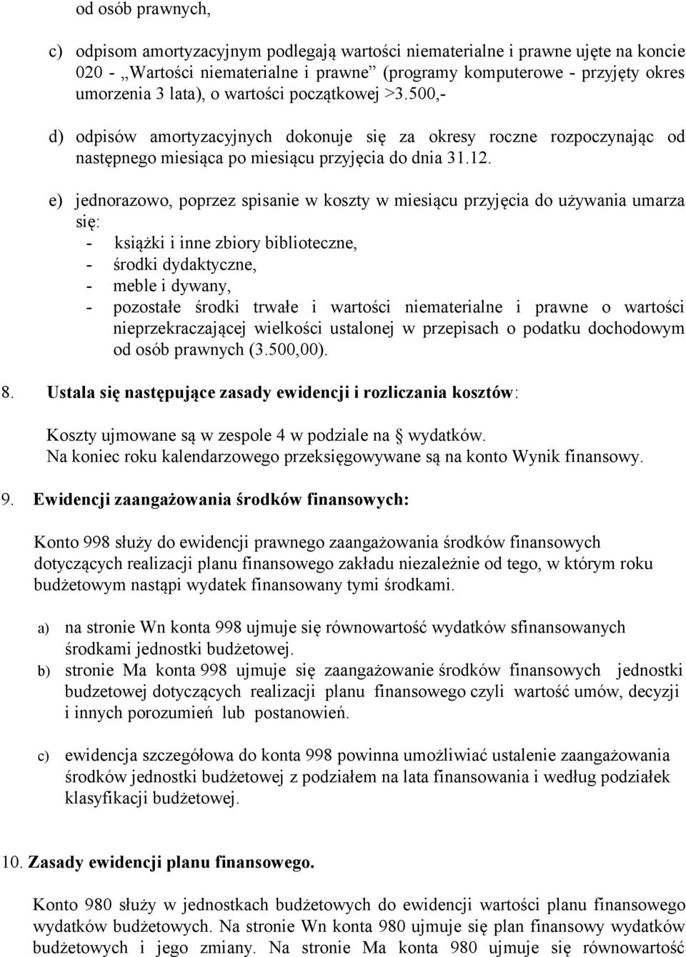 e) jednorazowo, poprzez spisanie w koszty w miesiącu przyjęcia do używania umarza się: - książki i inne zbiory biblioteczne, - środki dydaktyczne, - meble i dywany, - pozostałe środki trwałe i