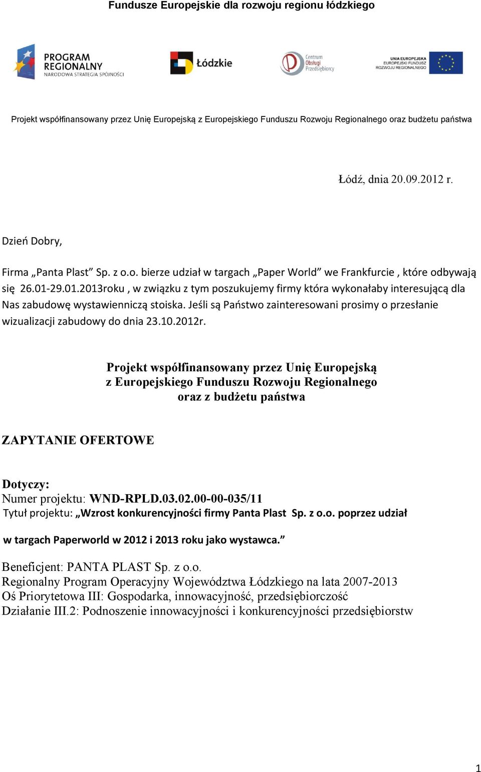 Projekt współfinansowany przez Unię Europejską z Europejskiego Funduszu Rozwoju Regionalnego oraz z budżetu państwa ZAPYTANIE OFERTOWE Dotyczy: Numer projektu: WND-RPLD.03.02.