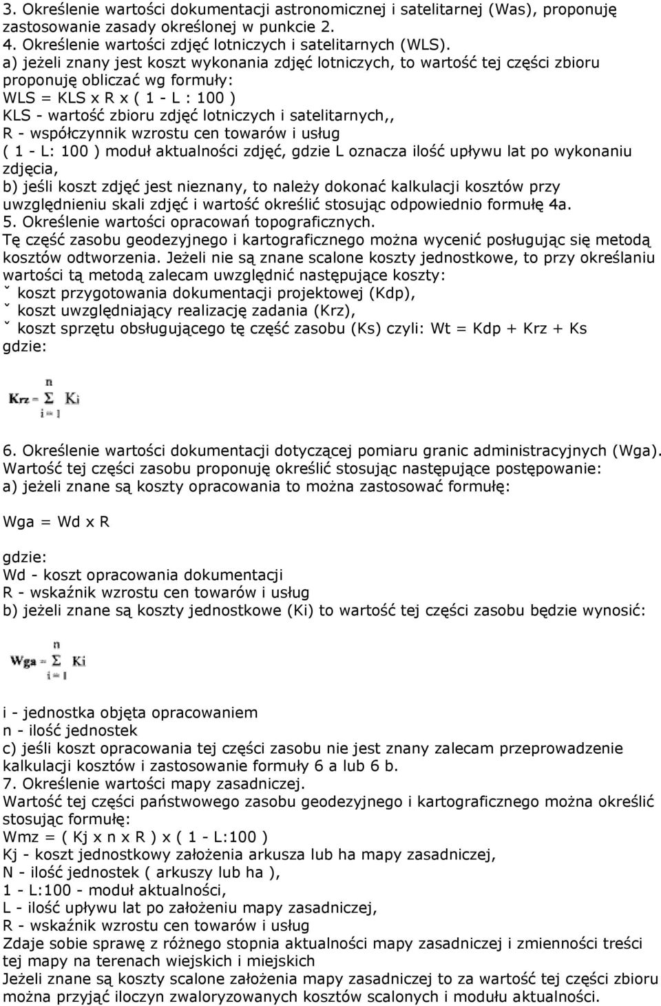 satelitarnych,, R - współczynnik wzrostu cen towarów i usług ( 1 - L: 100 ) moduł aktualności zdjęć, gdzie L oznacza ilość upływu lat po wykonaniu zdjęcia, b) jeśli koszt zdjęć jest nieznany, to