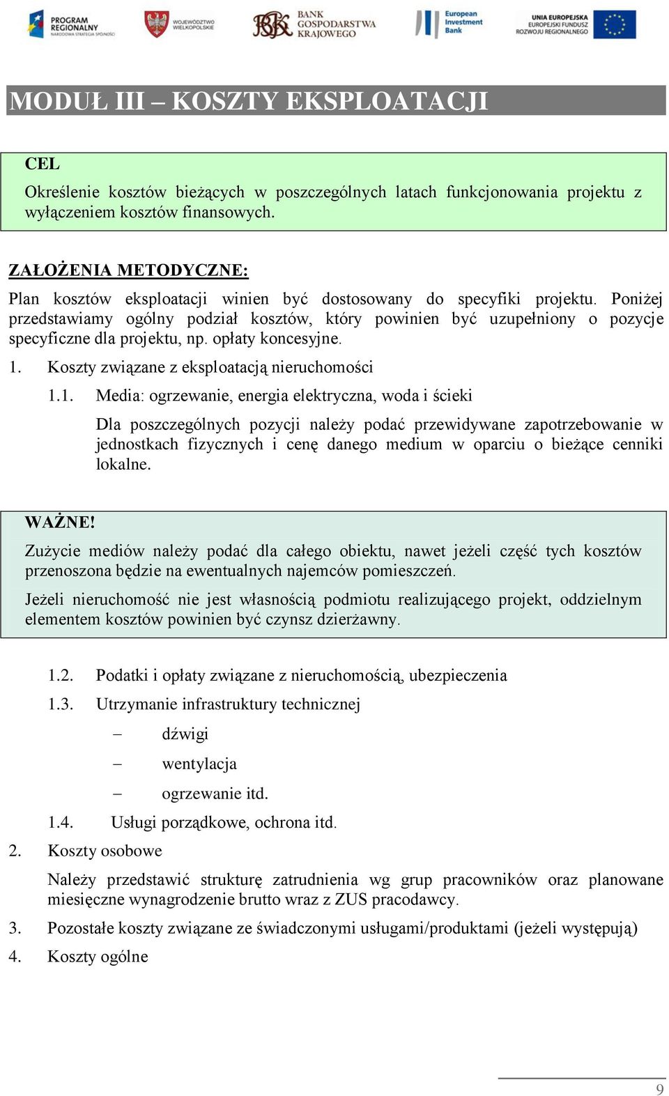 Poniżej przedstawiamy ogólny podział kosztów, który powinien być uzupełniony o pozycje specyficzne dla projektu, np. opłaty koncesyjne. 1.