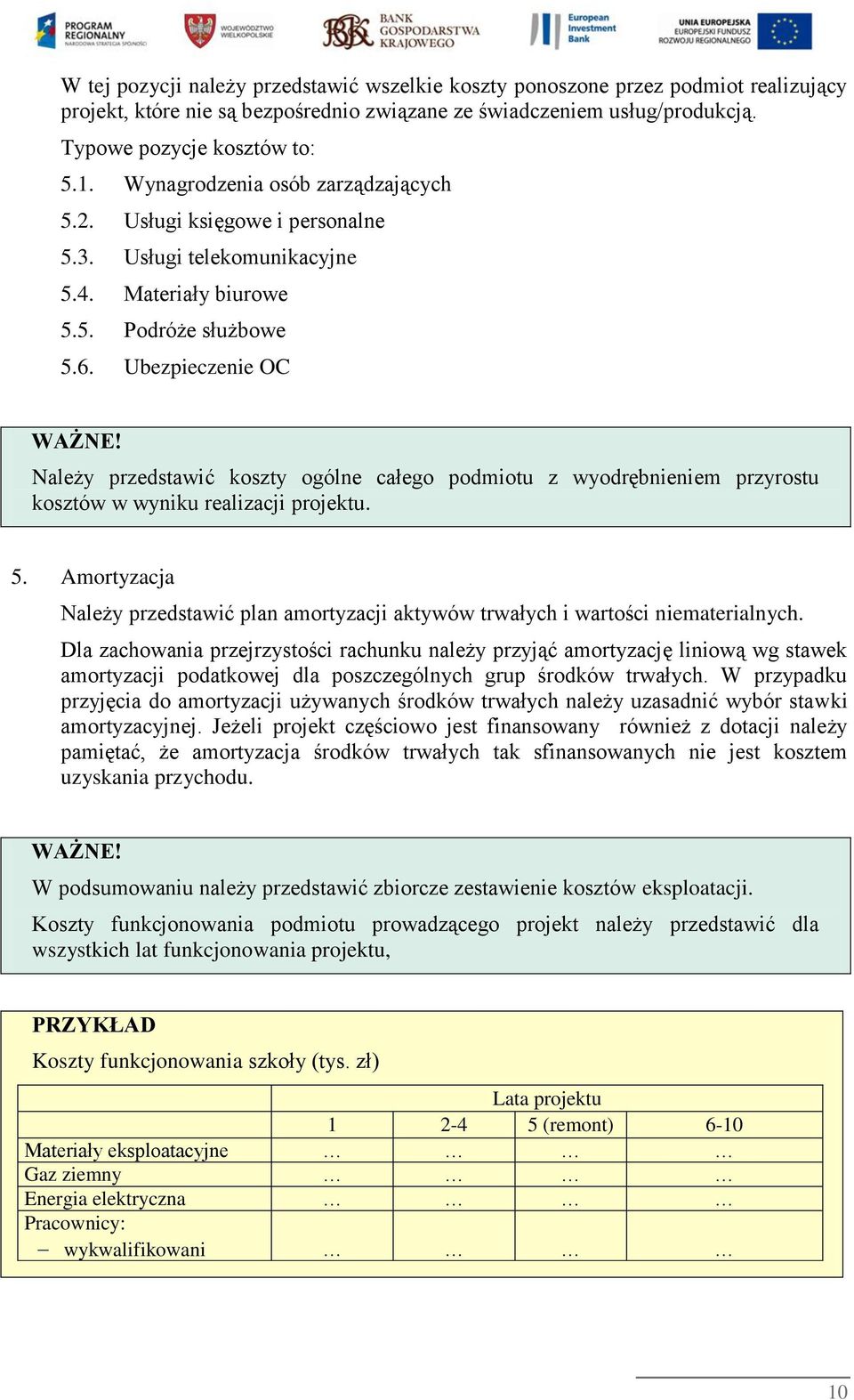 Ubezpieczenie OC Należy przedstawić koszty ogólne całego podmiotu z wyodrębnieniem przyrostu kosztów w wyniku realizacji projektu. 5.
