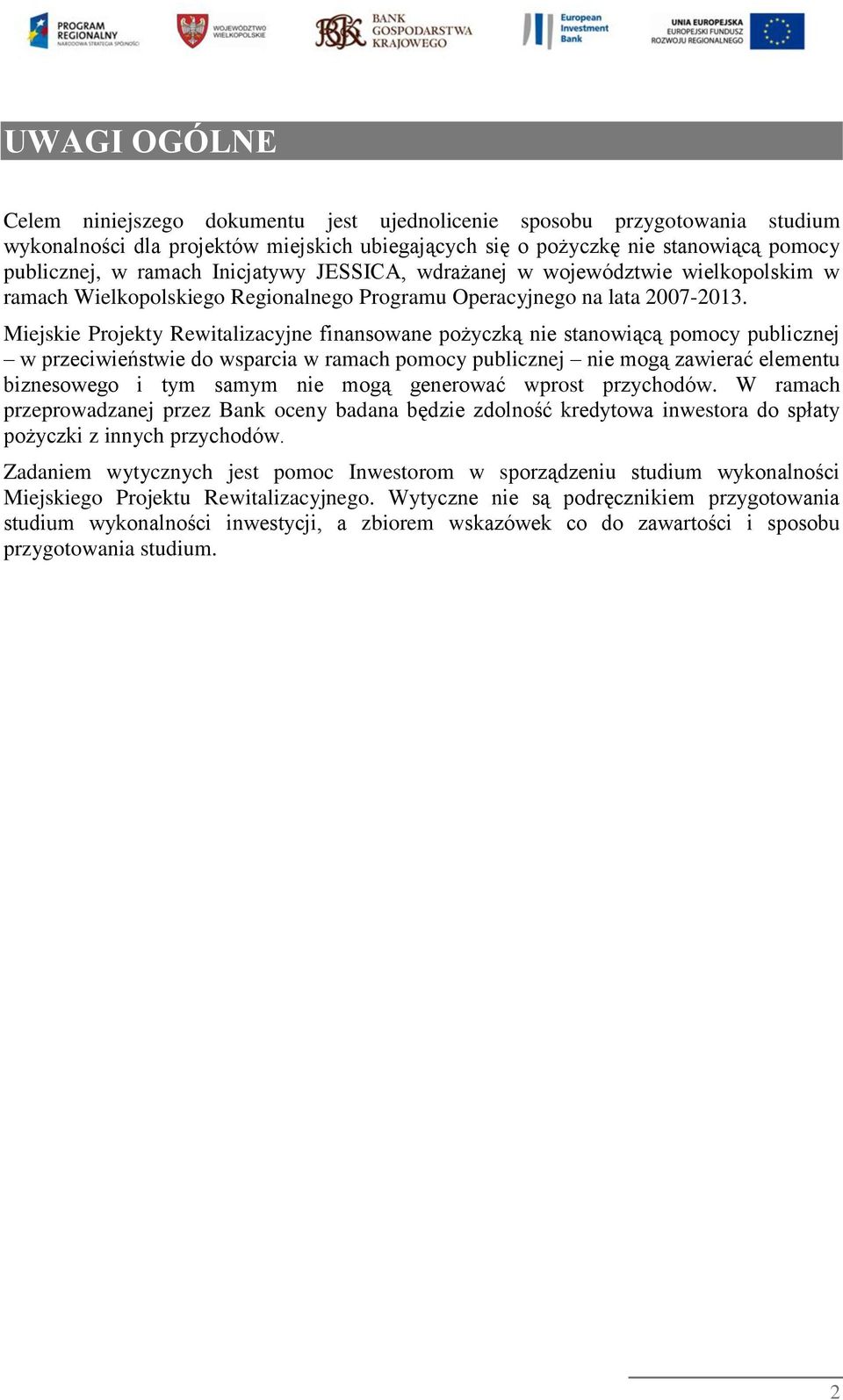 Miejskie Projekty Rewitalizacyjne finansowane pożyczką nie stanowiącą pomocy publicznej w przeciwieństwie do wsparcia w ramach pomocy publicznej nie mogą zawierać elementu biznesowego i tym samym nie