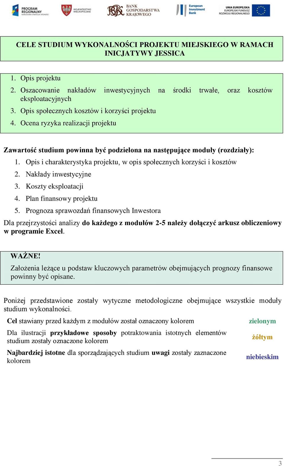 Opis i charakterystyka projektu, w opis społecznych korzyści i kosztów 2. Nakłady inwestycyjne 3. Koszty eksploatacji 4. Plan finansowy projektu 5.