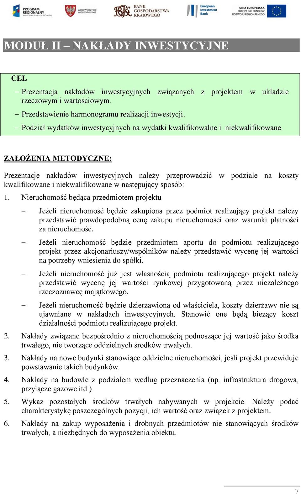 ZAŁOŻENIA METODYCZNE: Prezentację nakładów inwestycyjnych należy przeprowadzić w podziale na koszty kwalifikowane i niekwalifikowane w następujący sposób: 1.