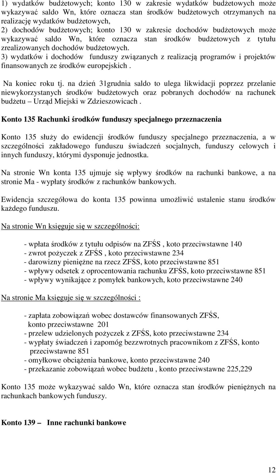 3) wydatków i dochodów funduszy związanych z realizacją programów i projektów finansowanych ze środków europejskich. Na koniec roku tj.