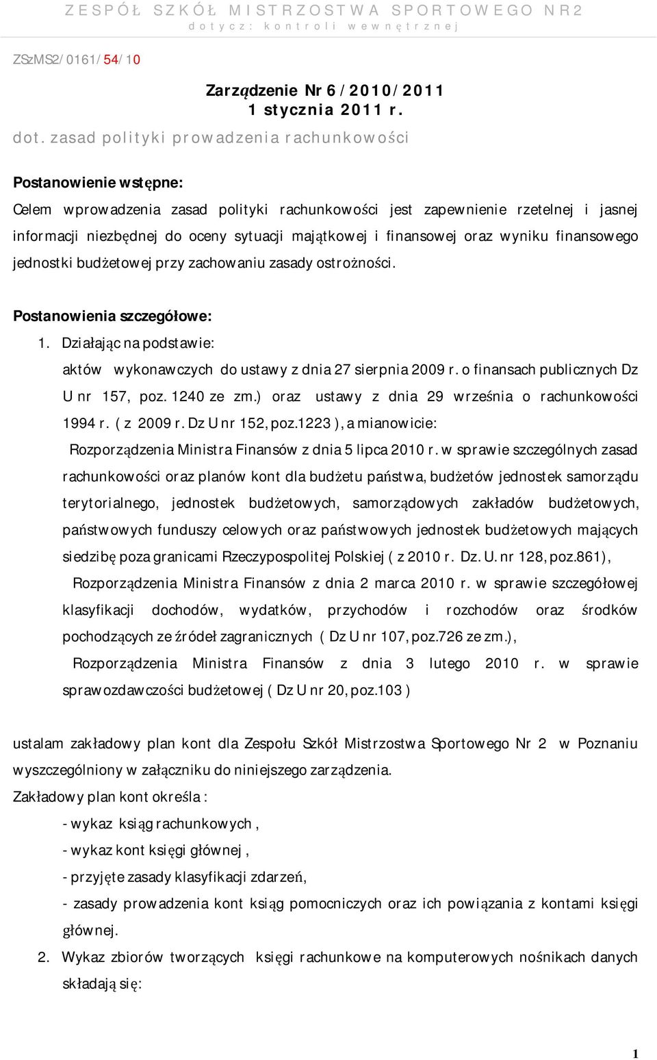 i finansowej oraz wyniku finansowego jednostki budżetowej przy zachowaniu zasady ostrożności. Postanowienia szczegółowe: 1.