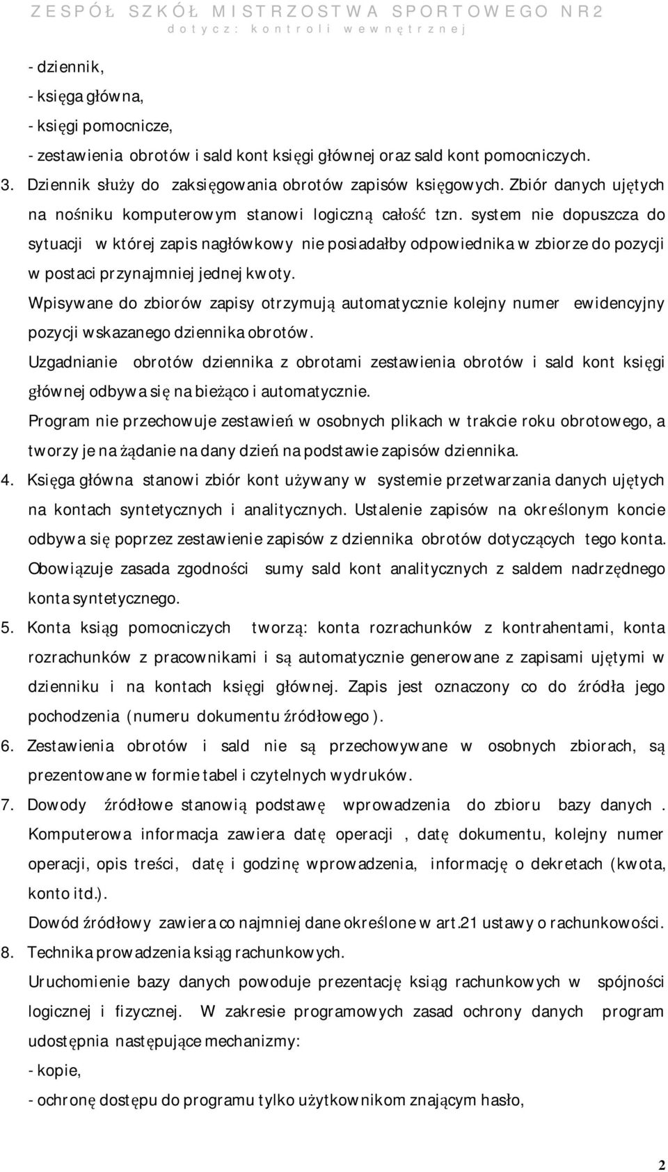 system nie dopuszcza do sytuacji w której zapis nagłówkowy nie posiadałby odpowiednika w zbiorze do pozycji w postaci przynajmniej jednej kwoty.
