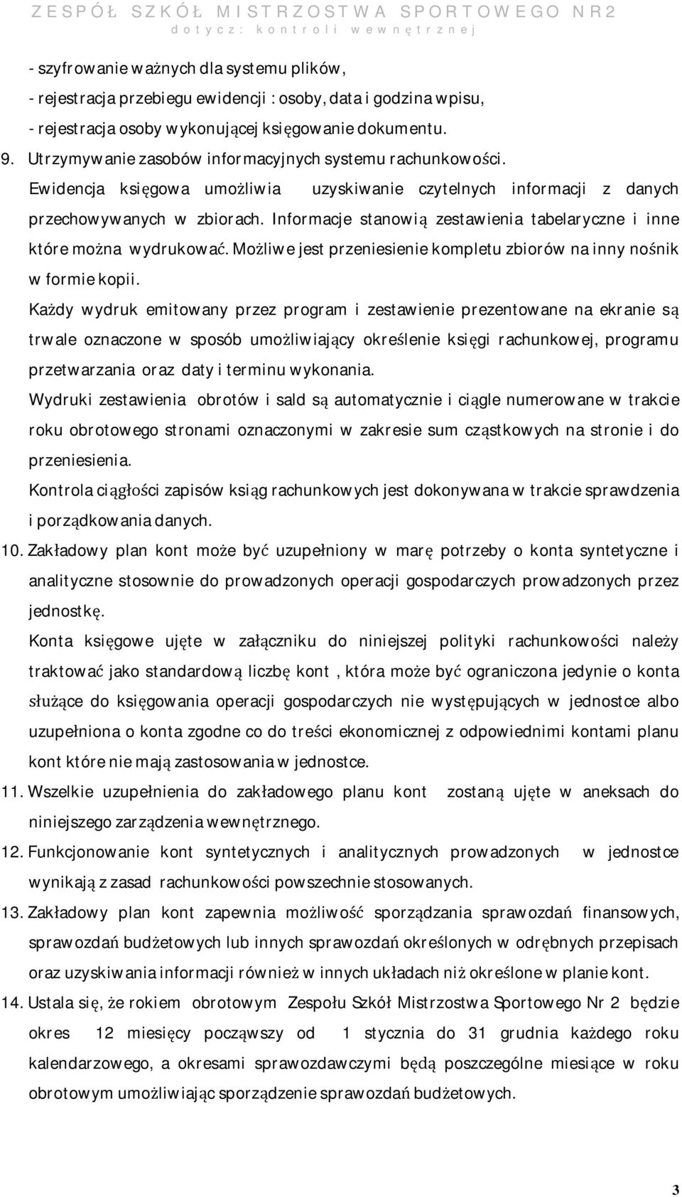Informacje stanowią zestawienia tabelaryczne i inne które można wydrukować. Możliwe jest przeniesienie kompletu zbiorów na inny nośnik w formie kopii.