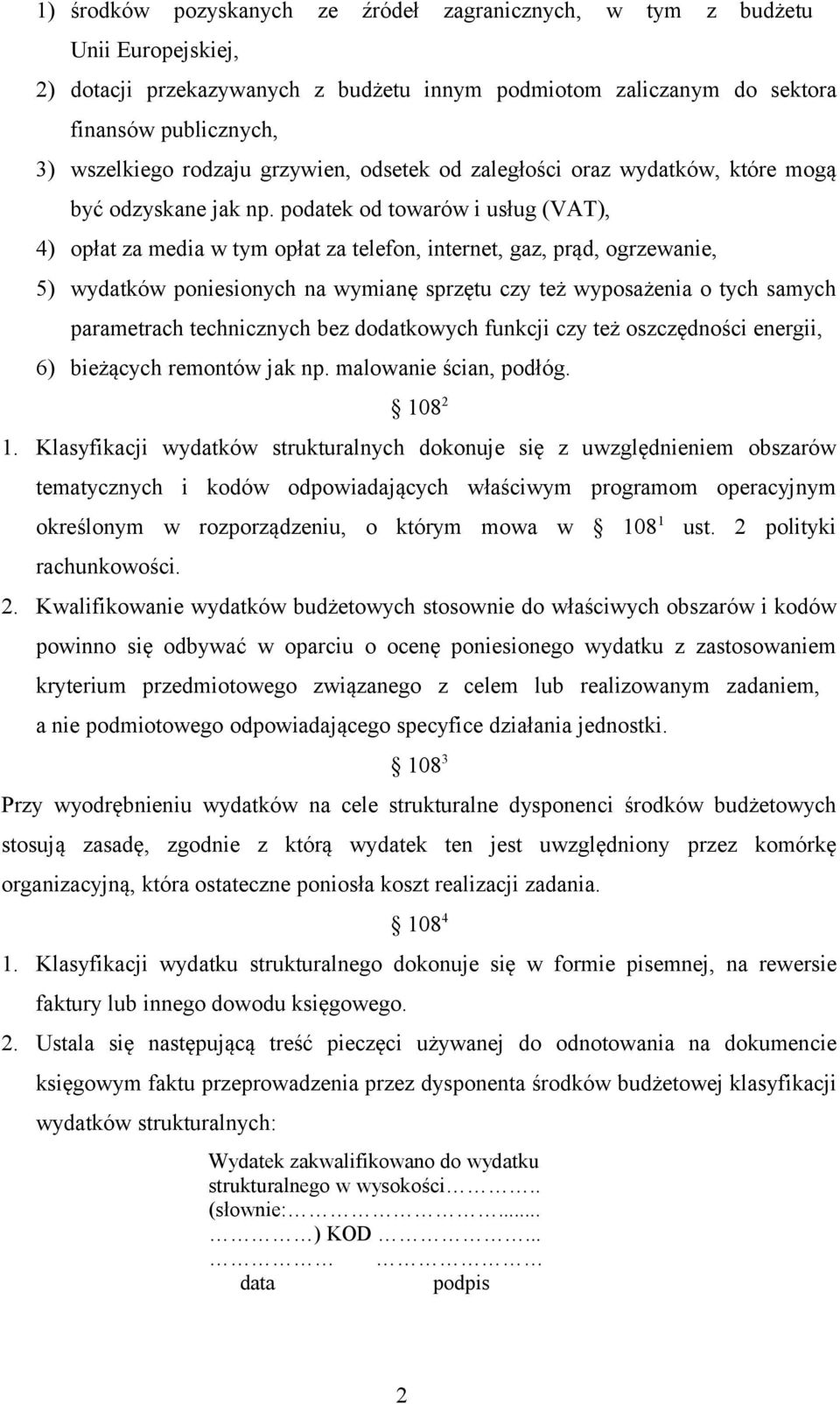 podatek od towarów i usług (VAT), 4) opłat za media w tym opłat za telefon, internet, gaz, prąd, ogrzewanie, 5) wydatków poniesionych na wymianę sprzętu czy też wyposażenia o tych samych parametrach