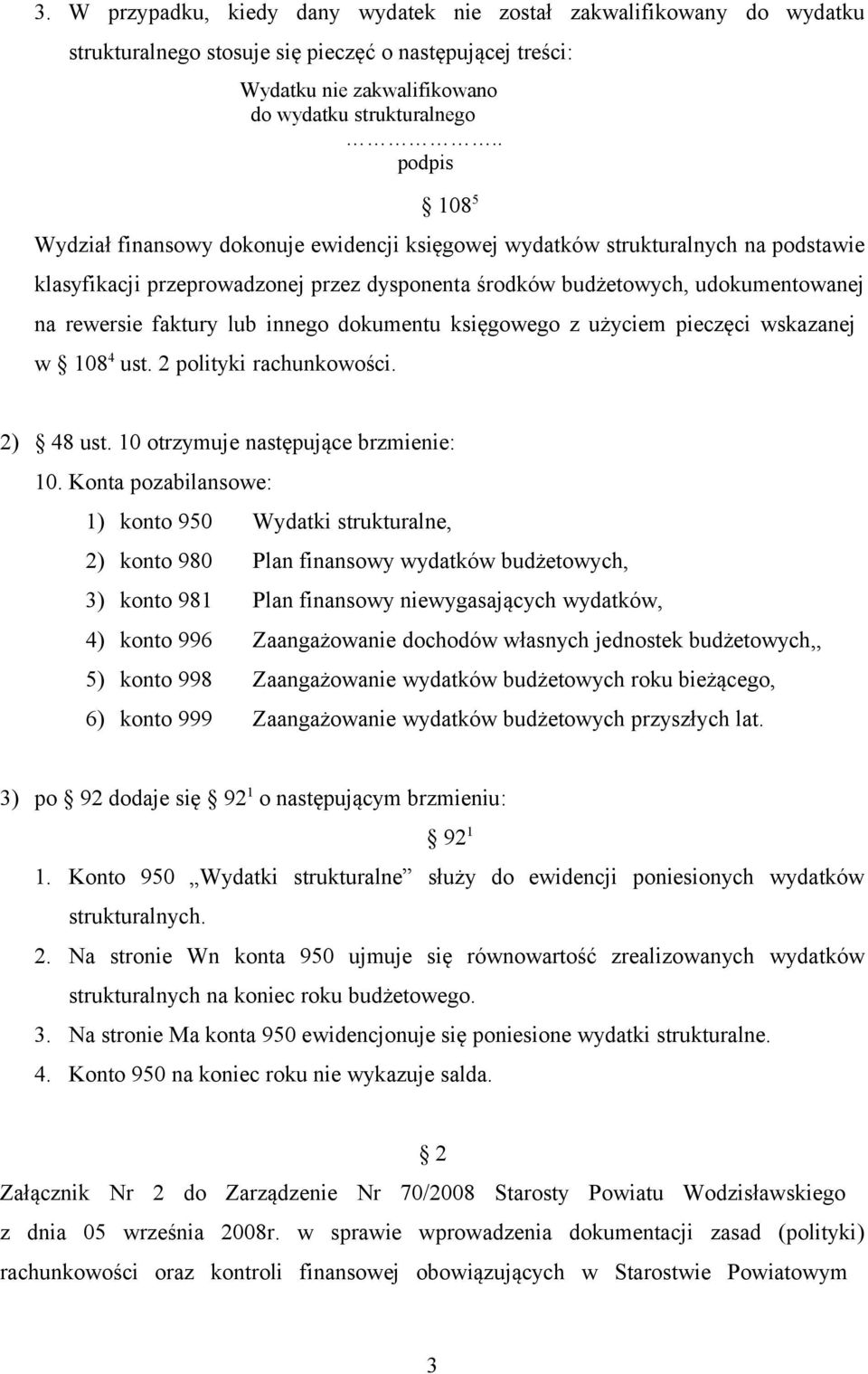 faktury lub innego dokumentu księgowego z użyciem pieczęci wskazanej w 108 4 ust. 2 polityki rachunkowości. 2) 48 ust. 10 otrzymuje następujące brzmienie: 10.