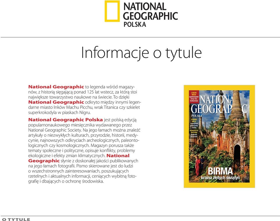 National Geographic Polska jest polską edycją popularnonaukowego miesięcznika wydawanego przez National Geographic Society.