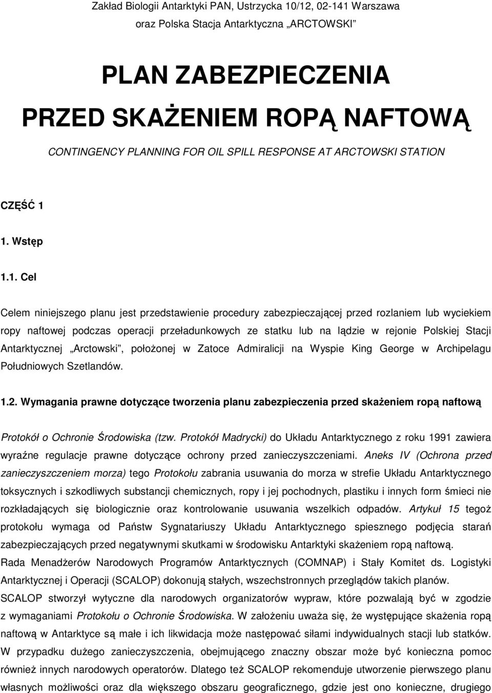1. Wstęp 1.1. Cel Celem niniejszego planu jest przedstawienie procedury zabezpieczającej przed rozlaniem lub wyciekiem ropy naftowej podczas operacji przeładunkowych ze statku lub na lądzie w rejonie