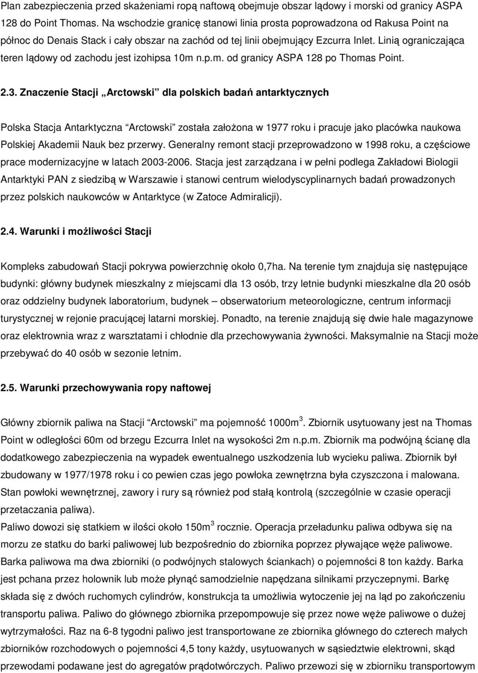 Linią ograniczająca teren lądowy od zachodu jest izohipsa 10m n.p.m. od granicy ASPA 128 po Thomas Point. 2.3.