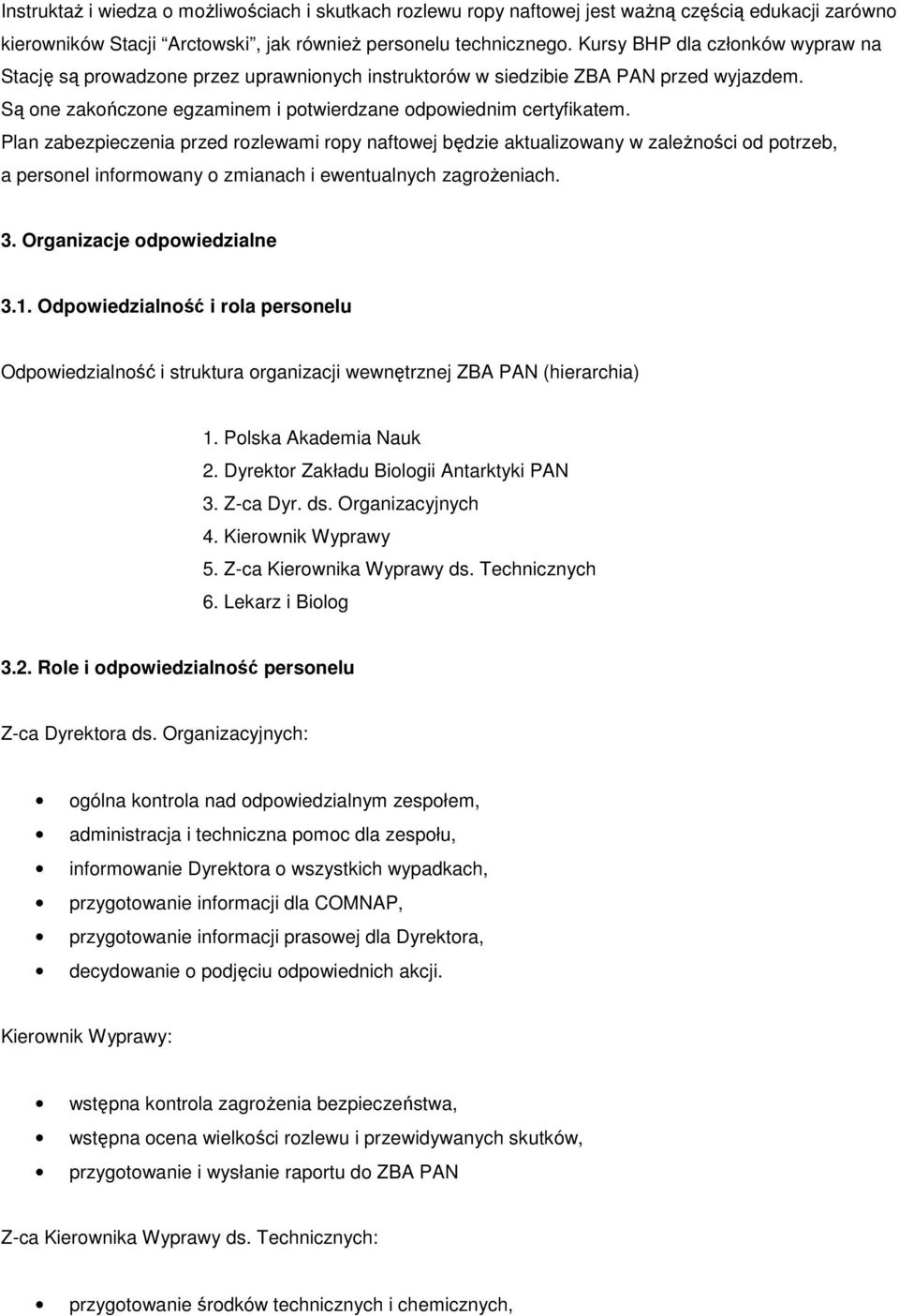 Plan zabezpieczenia przed rozlewami ropy naftowej będzie aktualizowany w zaleŝności od potrzeb, a personel informowany o zmianach i ewentualnych zagroŝeniach. 3. Organizacje odpowiedzialne 3.1.