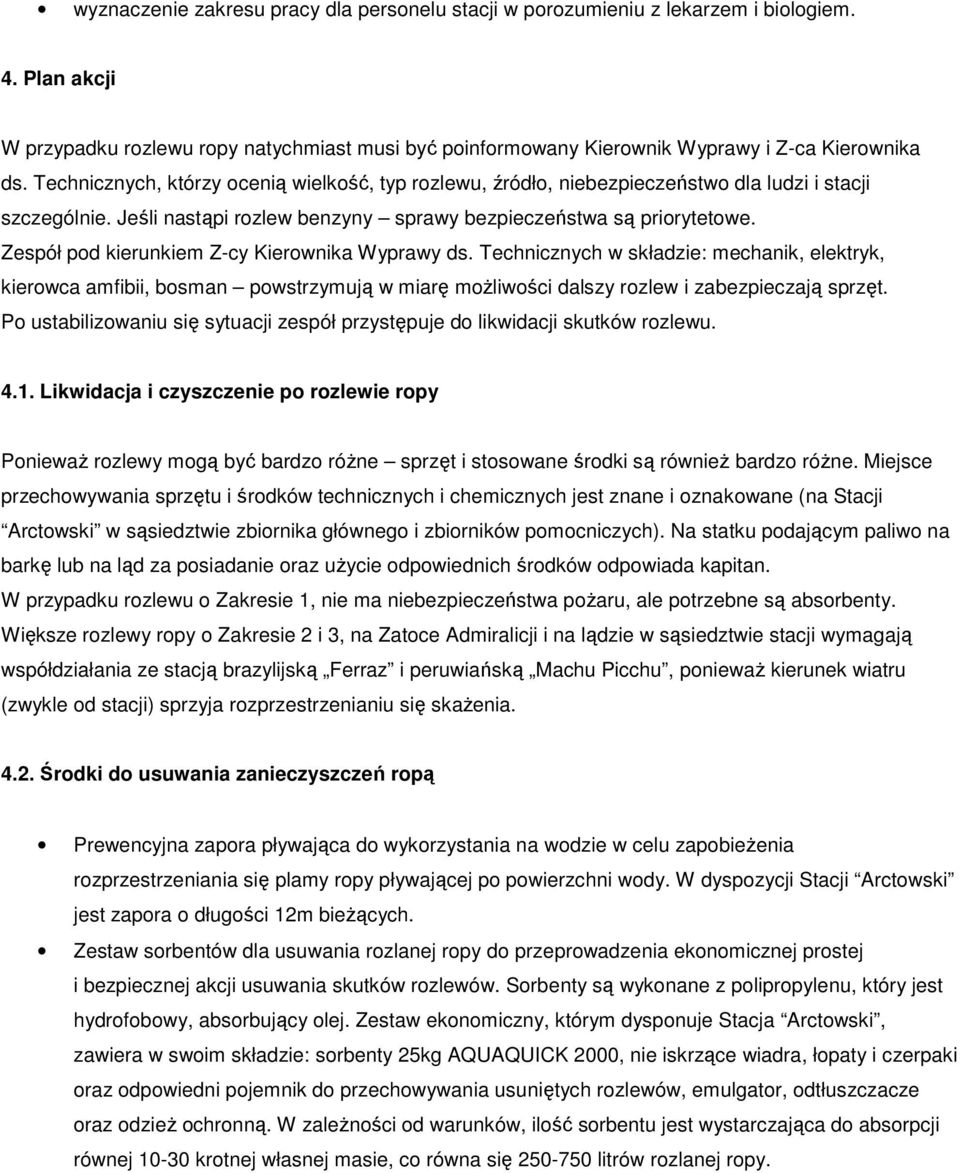 Zespół pod kierunkiem Z-cy Kierownika Wyprawy ds. Technicznych w składzie: mechanik, elektryk, kierowca amfibii, bosman powstrzymują w miarę moŝliwości dalszy rozlew i zabezpieczają sprzęt.