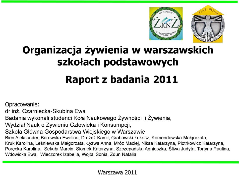 Wiejskiego w Warszawie Bień Aleksander, Borowska Ewelina, Dróżdż Kamil, Grabowski Łukasz, Komendowska Małgorzata, Kruk Karolina, Leśniewska Małgorzata, Łyżwa Anna,