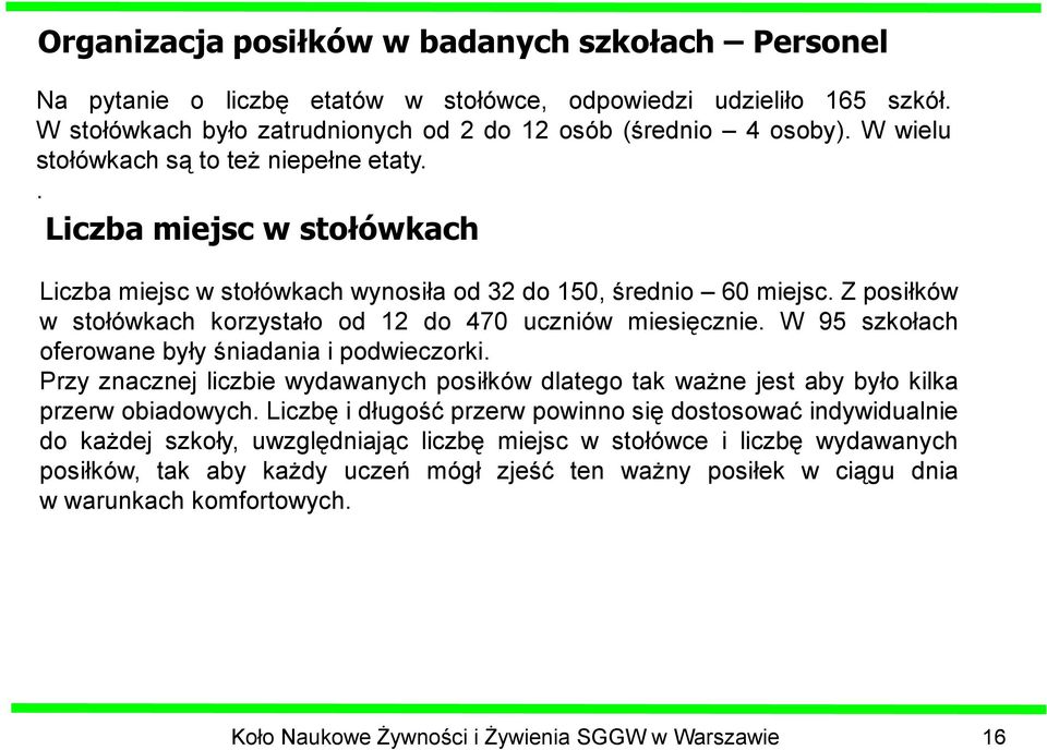 Z posiłków w stołówkach korzystało od 12 do 470 uczniów miesięcznie. W 95 szkołach oferowane były śniadania i podwieczorki.