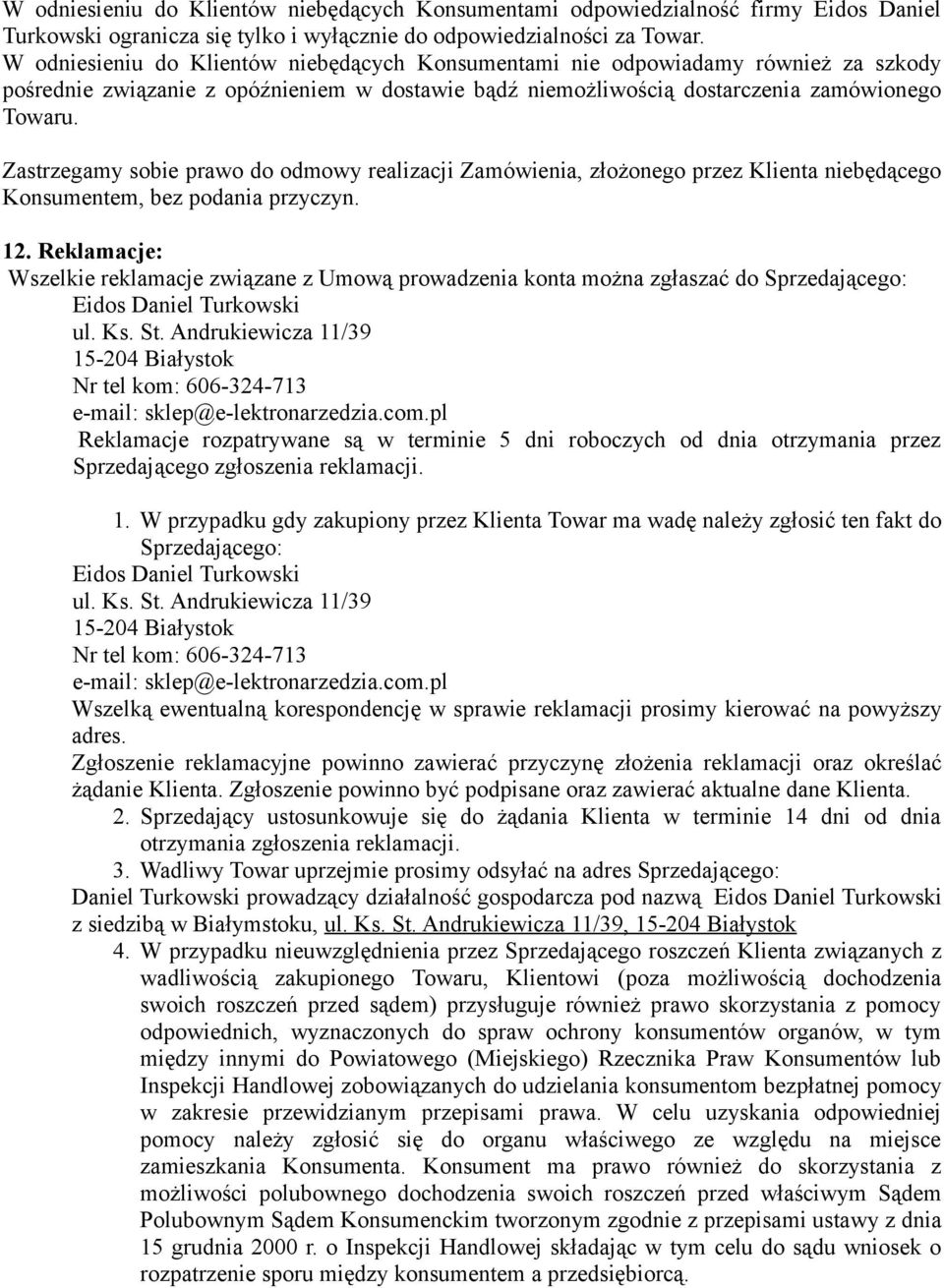 Zastrzegamy sobie prawo do odmowy realizacji Zamówienia, złożonego przez Klienta niebędącego Konsumentem, bez podania przyczyn. 12.