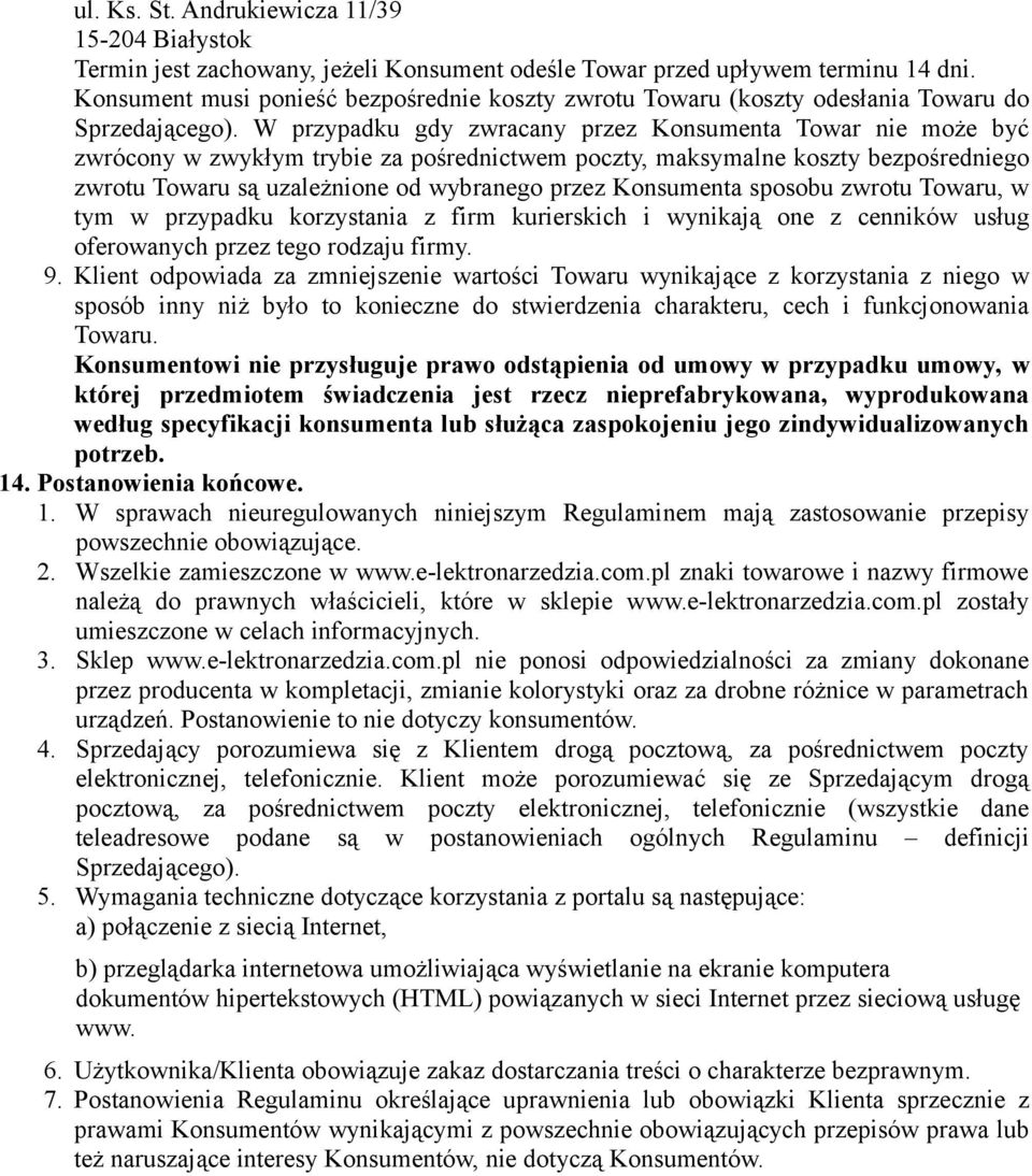 W przypadku gdy zwracany przez Konsumenta Towar nie może być zwrócony w zwykłym trybie za pośrednictwem poczty, maksymalne koszty bezpośredniego zwrotu Towaru są uzależnione od wybranego przez