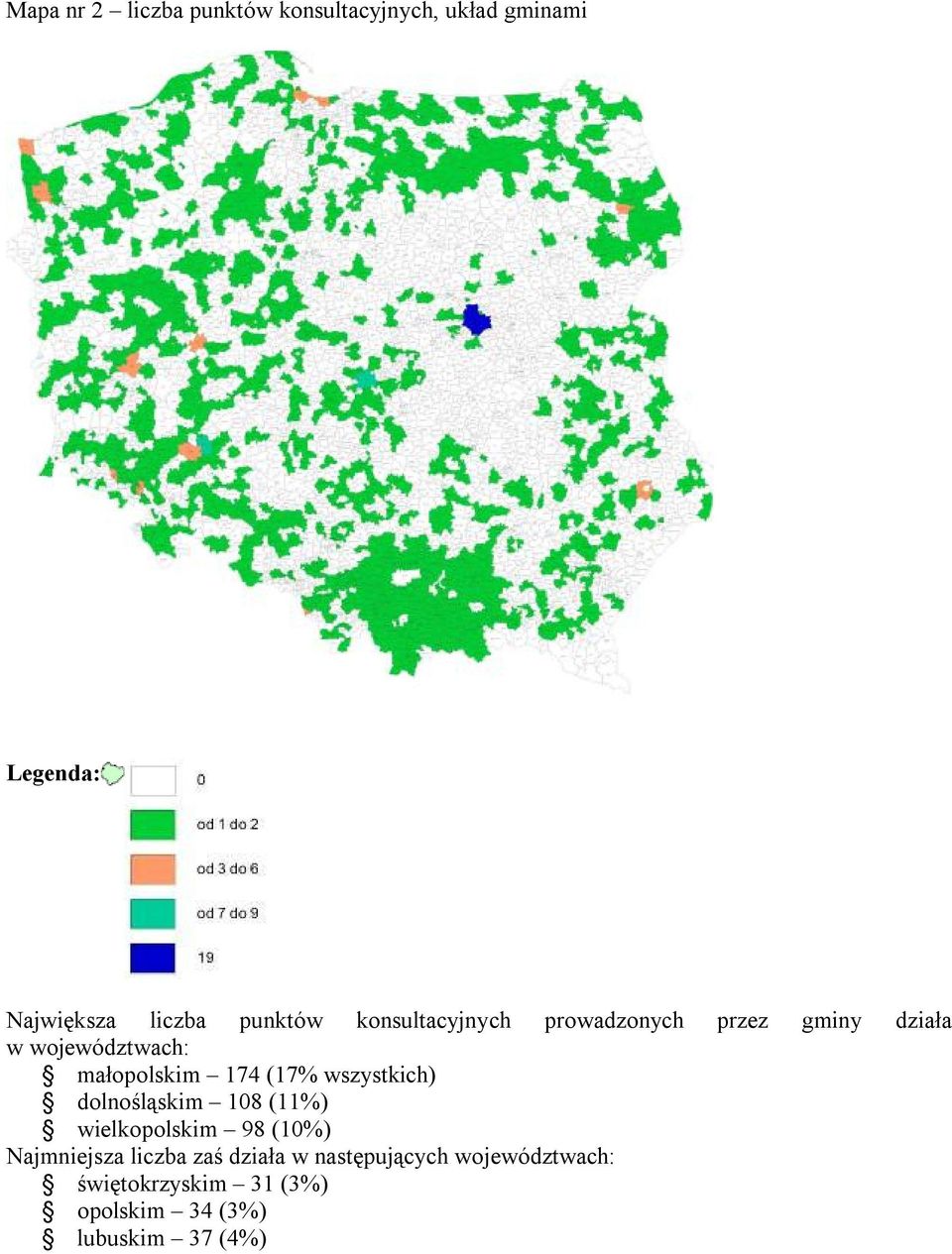 174 (17% wszystkich) dolnośląskim 108 (11%) wielkopolskim 98 (10%) Najmniejsza liczba