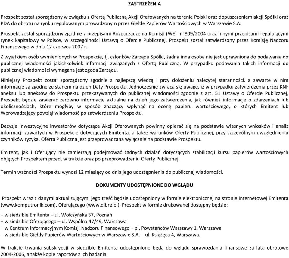 Prospekt został sporządzony zgodnie z przepisami Rozporządzenia Komisji (WE) nr 809/2004 oraz innymi przepisami regulującymi rynek kapitałowy w Polsce, w szczególności Ustawą o Ofercie Publicznej.