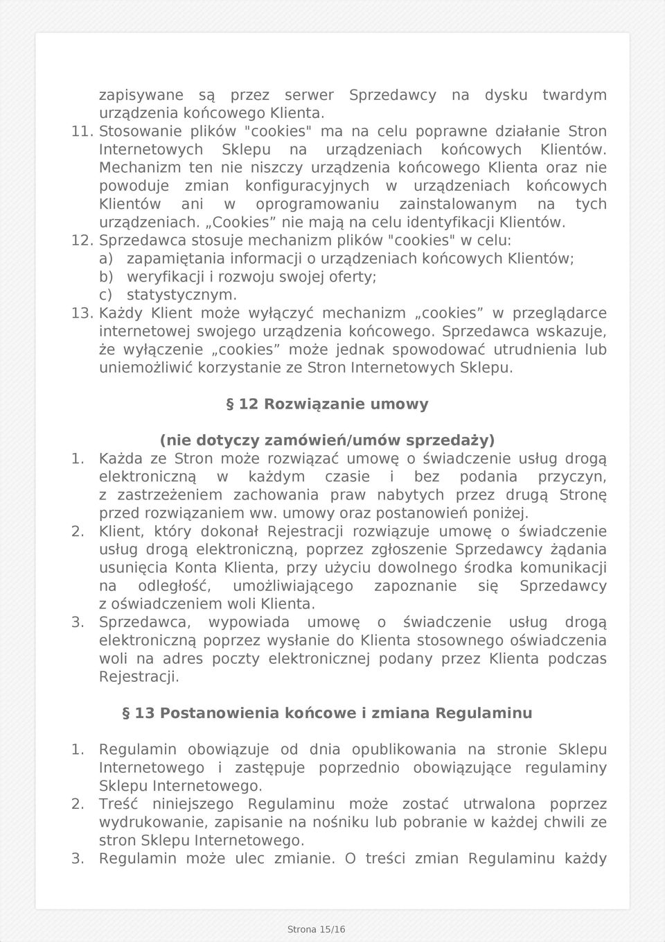 Mechanizm ten nie niszczy urządzenia końcowego Klienta oraz nie powoduje zmian konfiguracyjnych w urządzeniach końcowych Klientów ani w oprogramowaniu zainstalowanym na tych urządzeniach.