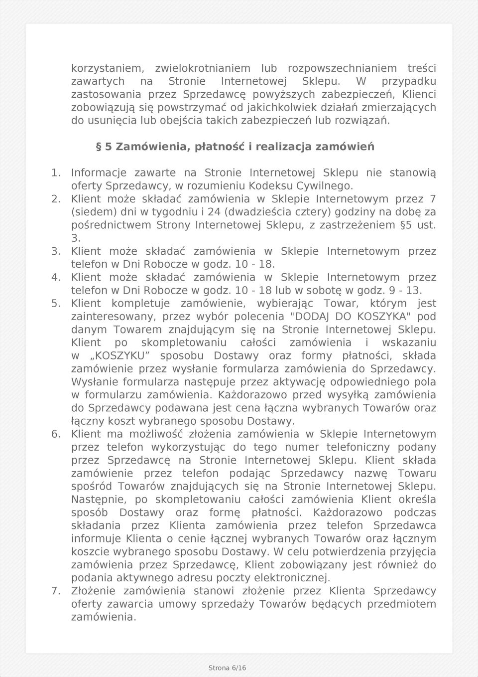 rozwiązań. 5 Zamówienia, płatność i realizacja zamówień 1. Informacje zawarte na Stronie Internetowej Sklepu nie stanowią oferty Sprzedawcy, w rozumieniu Kodeksu Cywilnego. 2.