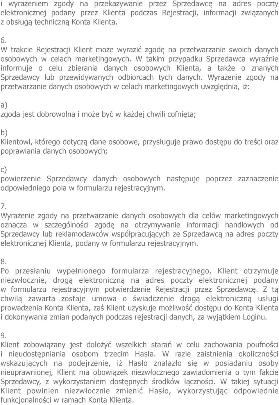 W takim przypadku Sprzedawca wyraźnie informuje o celu zbierania danych osobowych Klienta, a także o znanych Sprzedawcy lub przewidywanych odbiorcach tych danych.