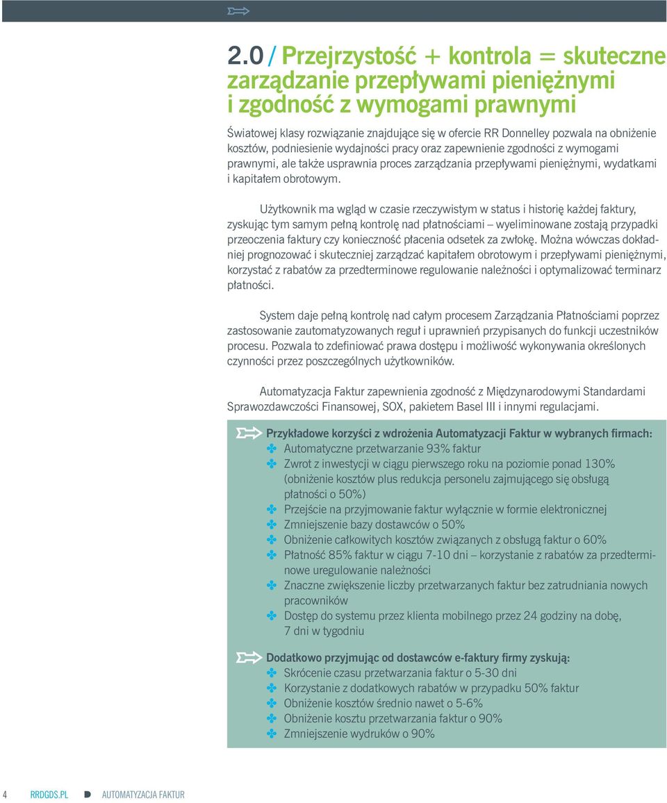 Użytkownik ma wgląd w czasie rzeczywistym w status i historię każdej faktury, zyskując tym samym pełną kontrolę nad płatnościami wyeliminowane zostają przypadki przeoczenia faktury czy konieczność