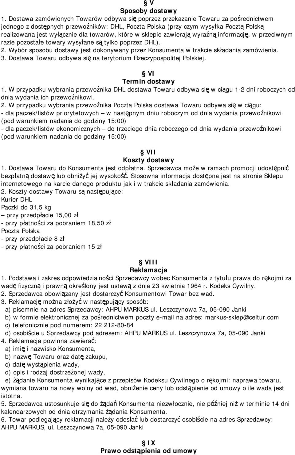 dla towarów, które w sklepie zawierają wyraźną informację, w przeciwnym razie pozostałe towary wysyłane są tylko poprzez DHL). 2.