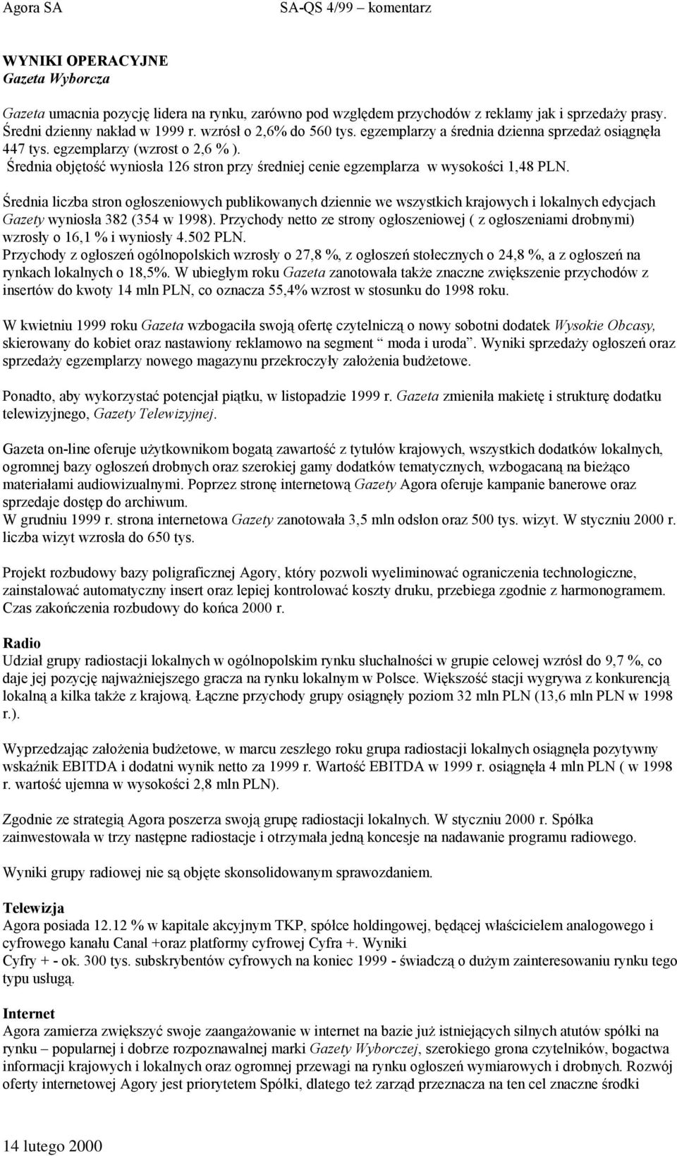 Średnia liczba stron ogłoszeniowych publikowanych dziennie we wszystkich krajowych i lokalnych edycjach Gazety wyniosła 382 (354 w 1998).