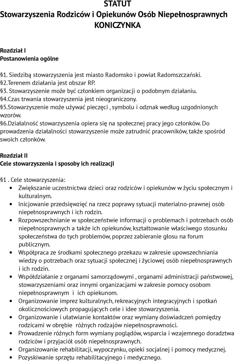 Stowarzyszenie może używać pieczęci, symbolu i odznak według uzgodnionych wzorów. 6.Działalność stowarzyszenia opiera się na społecznej pracy jego członków.