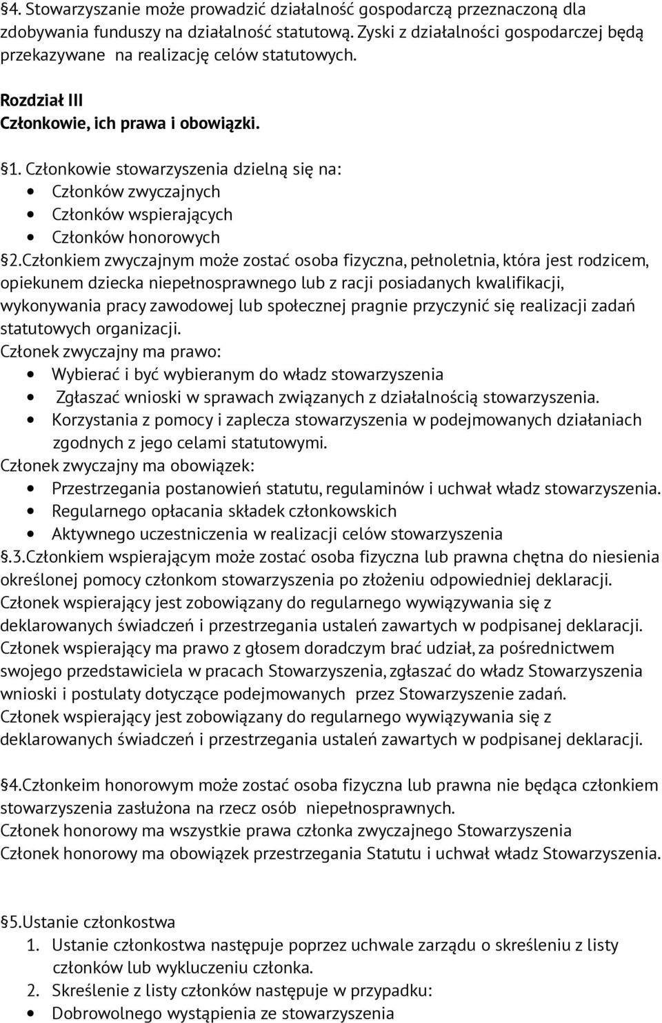 Członkowie stowarzyszenia dzielną się na: Członków zwyczajnych Członków wspierających Członków honorowych 2.