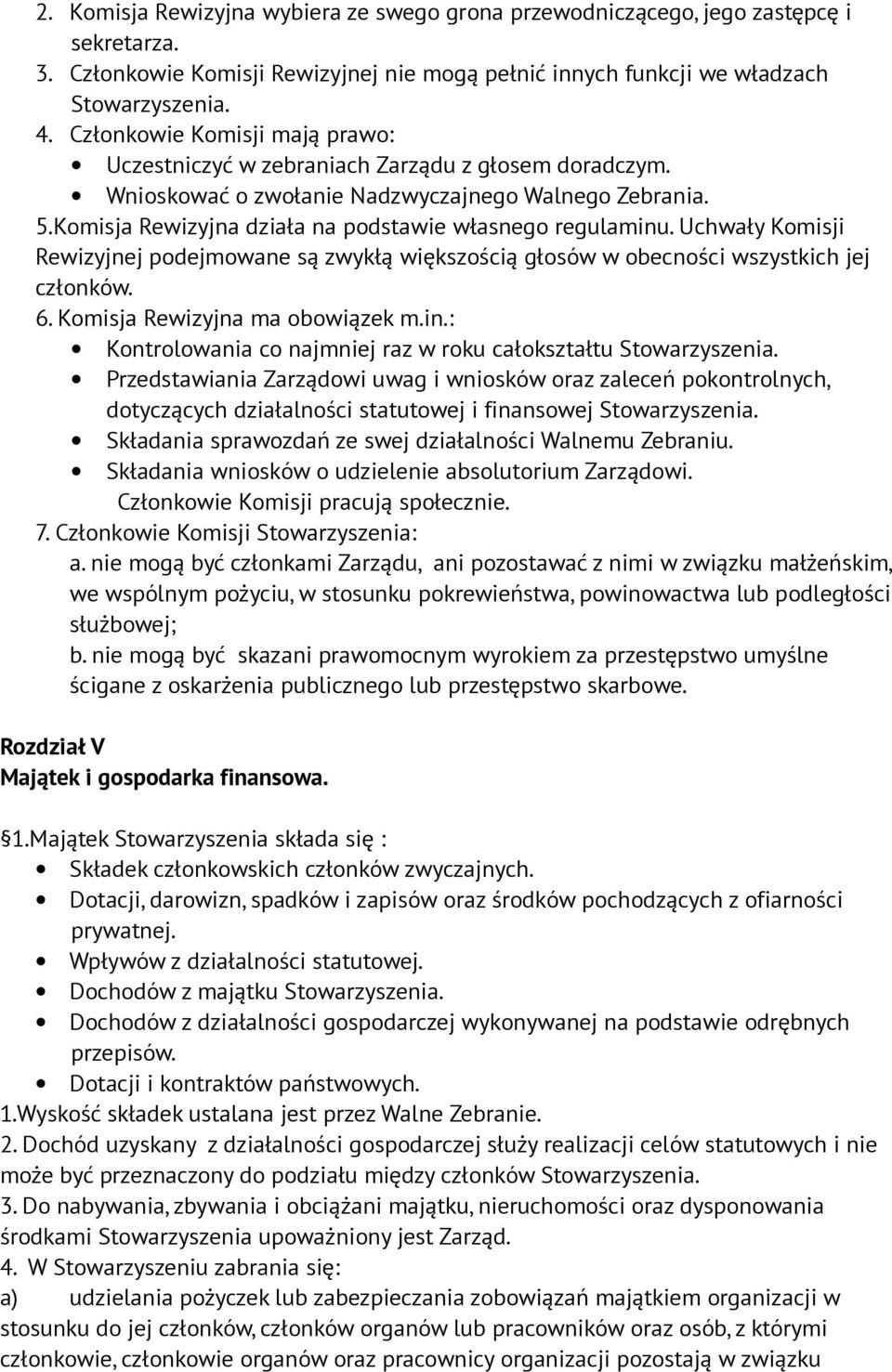 Uchwały Komisji Rewizyjnej podejmowane są zwykłą większością głosów w obecności wszystkich jej członków. 6. Komisja Rewizyjna ma obowiązek m.in.