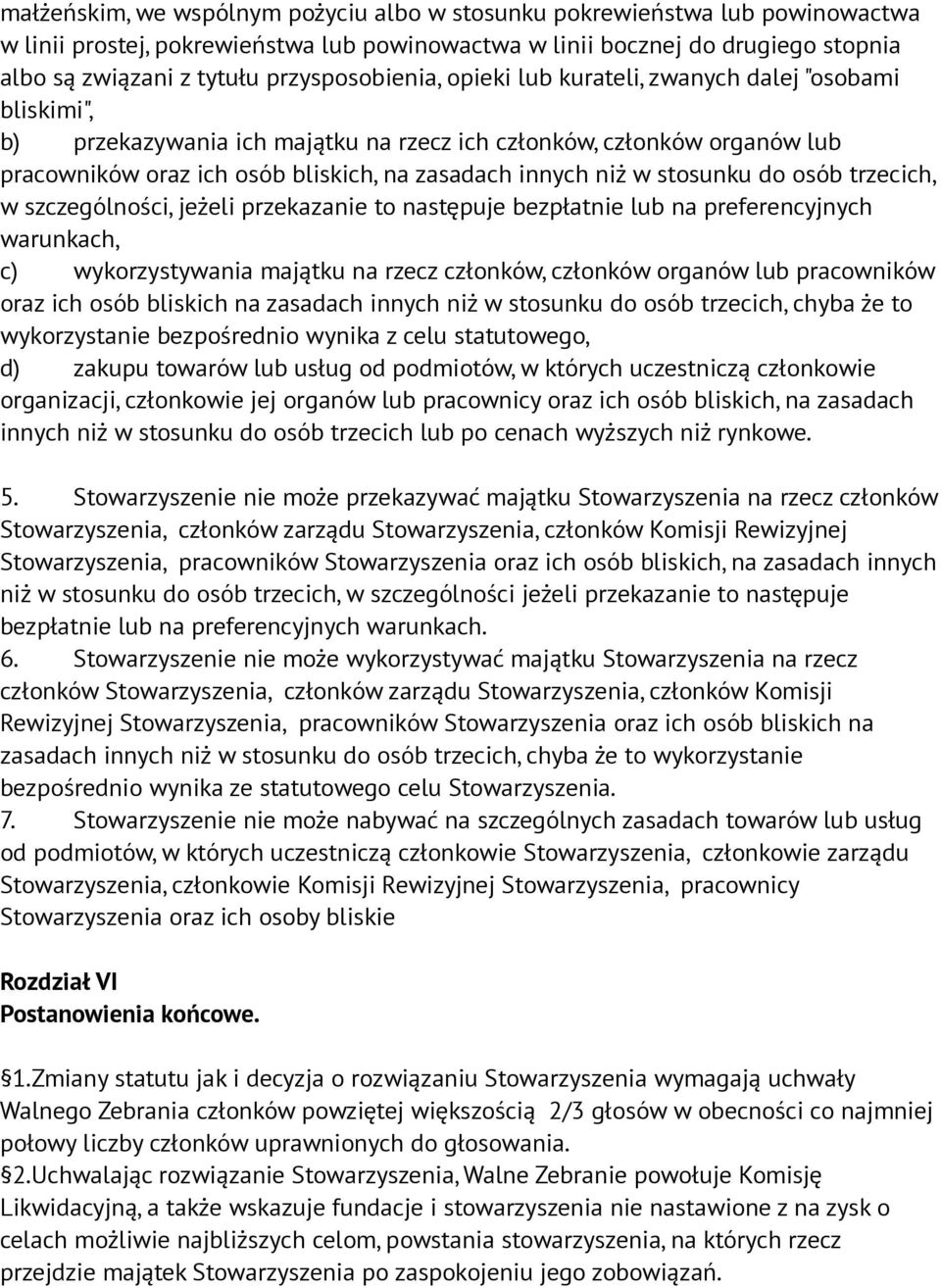 niż w stosunku do osób trzecich, w szczególności, jeżeli przekazanie to następuje bezpłatnie lub na preferencyjnych warunkach, c) wykorzystywania majątku na rzecz członków, członków organów lub