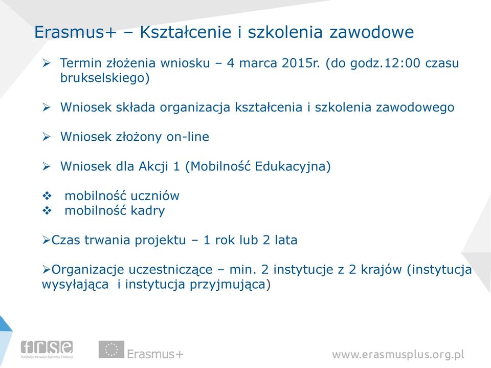 on-line Wniosek dla Akcji 1 (Mobilność Edukacyjna) mobilność uczniów mobilność kadry Czas trwania